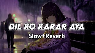 Dil Ko Karar Aaya Song SlowReverb [upl. by Gnad]