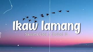 Skusta Clee  Ikaw Lamang  ft Bullet D  lyrics Video [upl. by Dotti491]