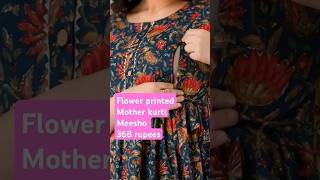 Flower printed motherkurtimeesho mother topunder 350 rupeesmeeshokurti real colour mother kurti [upl. by Novanod]