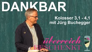 Dankbar Kolosser 3141  Jürg Buchegger  06102024 [upl. by Ysle]