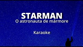 STARMAN  O ASTRONAUTA DE MÁRMORE  KARAOKE COM CIFRA MELÓDICA [upl. by Ettenuahs]