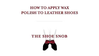 The Shoe Snob  How To Apply Wax Polish To Leather Shoes [upl. by Jimmy]