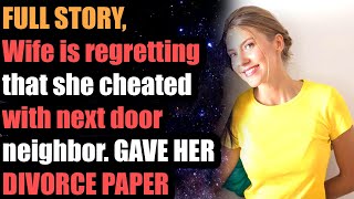 FULL STORY Wife is regretting that she cheated with next door neighbor GAVE HER DIVORCE PAPER [upl. by Ramel]