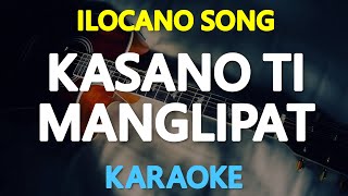 KASANO TI MANGLIPAT  Ilocano Song KARAOKE Version [upl. by Trici]