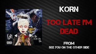 Korn  Too Late Im Dead Lyrics Video [upl. by Eilyak]