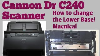 How to replace canon Dr C240 scanner completed lower base replace [upl. by Hgielrak]