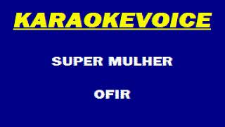 SUPER MULHER Ofir Karaoke [upl. by Theta]