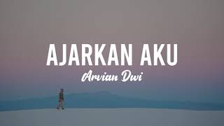 AJARKAN AKU  ARVIAN DWI  LYRIC [upl. by Rebe]