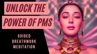 Turn PMS Into Your Superpower Breathwork Meditation for Acceptance Inner Wisdom amp Feminine Power [upl. by Kir]