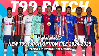 PES 2017 NEW T99 PATCH OPTION FILE SEASON 20242025  AUGUST 10 UPDATE [upl. by Dnomse]