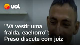 Preso diz que é mais perigoso que BeiraMar e discute com juiz Vá vestir uma fralda cachorro [upl. by Iene]