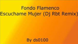 Fondo Flamenco  Escuchame Mujer Dj Rbt Remix [upl. by Yrtsed]