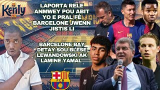 LAPORTA pral bay Barcelone Jistis li Ak ABIT yo Detay sou Blese Lewandowski ak Lamine Yamal Dejong [upl. by Levon]