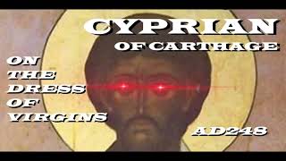 Cyprian of Carthage  On The Dress Of Virgins  c248AD [upl. by Tezzil]