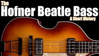 The Hofner Beatle Bass A Short History [upl. by Artiek]