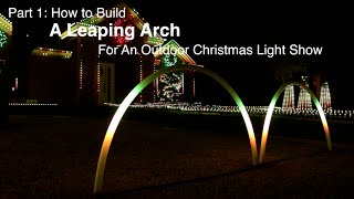 Part 1 How to build a Leaping Arch for an outdoor Christmas light show [upl. by Anitahs]