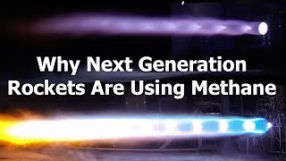 Why Next Generation Rockets are Using Methane [upl. by Ninnette973]