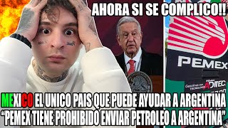 MEXICO EL UNICO PAIS QUE PUEDE AYUDAR A ARGENTINA quotpemex tiene prohibido ayudar a argentinaquot [upl. by Ahsaekal]