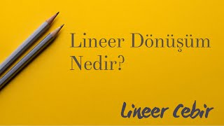 Lineer Cebir ❖ Lineer Dönüşüm Nedir ❖ What is a Linear Transformation [upl. by Kowtko]