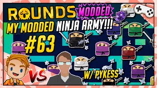 I HAVE MY OWN MODDED NINJA ARMY w Pykess  Lets Play ROUNDS  Part 63 [upl. by Tedmund]