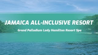 Jamaica All Inclusive Resort Experiences Grand Palladium Lady Hamilton Resort amp Spa [upl. by Itaws878]