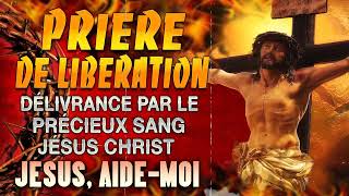 Prière de LIBERATION par le PRÉCIEUX SANG de JÉSUS 🙌 PUISSANTE Prière de Protection Divine [upl. by Nyla]