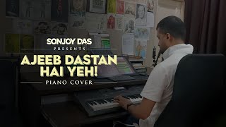 Ajeeb Dastan Hai Yeh  A Piano Cover  Sonjoy Das [upl. by Sophronia]