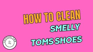 How to Clean Smelly TOMS Shoes [upl. by Kamilah]