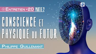 Conscience amp Physique du futur  Partie 2  Philippe GUILLEMANT [upl. by Evey]