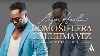 Como Si Fuera La Última Vez  Ángel Huellas   Lyrics Video [upl. by Ardelis]