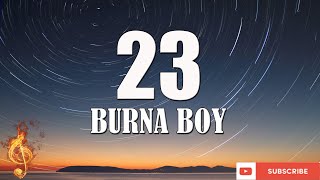 Burna Boy  23 Lyrics Video [upl. by Nagle]