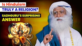 Sadhgurus BOLD CLAIM  Why HINDUISM Is NOT a RELIGION  Is There Only ONE God  Sanatan Dharma [upl. by Nuahs362]