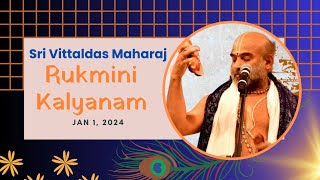 Jan 1st 2024 Rukmini Kalyana Mahothsavam  Krishna Gana Sabha  Nama Saagar  Sri Vittaldas Maharaj [upl. by Fotzsyzrk]