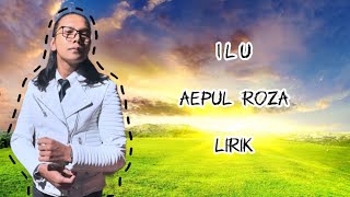 Aepul Roza  I L U Lirik [upl. by Noonan]