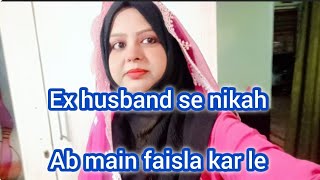 Ex husband se nikah  Ab main faisla kar le😌 mainekmerechaar [upl. by Henig]