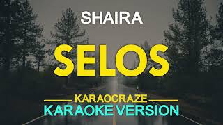 SELOS  Shaira KARAOKE Version [upl. by Ylas]