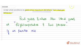 Under what conditions to gases show maximum deviations from ideal gas behaviour [upl. by Atinihc]