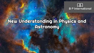 New Understanding in Physics and Astronomy [upl. by Ytak615]