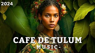 Cafe De Tulum amp Tulum Music 2024 🌴 Best Latin Deep House amp Tulum Deep House Mix 2024 🌴 Folktronica [upl. by Kanal899]