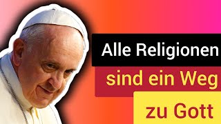 SKANDAL PAPST FRANZISKUS quotALLE RELIGIONEN SIND EIN WEG GOTT ZU ERREICHENquot [upl. by Rosenwald]