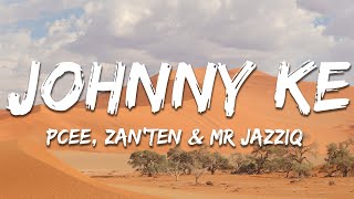 Pcee Zan’Ten amp Mr JazziQ  Johnny ke Johnny ft Papi SA Lyrics [upl. by Birk47]