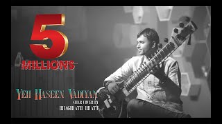 Yeh Haseen Vadiyan  Sitar cover  Bhagirath Bhatt Instrumental  Ankit Dhupper [upl. by Nairdad]