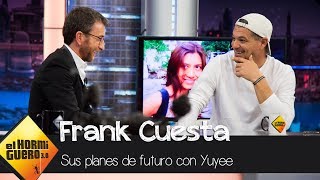 Frank Cuesta y su futuro con Yuyee quotCuando salga de prisión nos casaremosquot  El Hormiguero 30 [upl. by Orecul105]