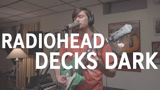 Radiohead  Decks Dark Cover by Joe Edelmann [upl. by Eiramyllek477]