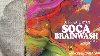 Private Ryan  Soca Brainwash 2012 Welcome to Trinidad Pre Carnival Edition SOCA 2012 MIX [upl. by Llenehs]