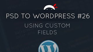 PSD to WordPress Tutorial 26  Custom Fields [upl. by Tallulah146]