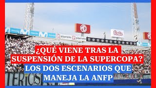 ¿Qué viene tras la suspensión de la Supercopa Los dos escenarios que maneja la ANFP [upl. by Olivero]