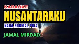 Nusantaraku  Jamal Mirdad Karaoke Nada Normal Pria [upl. by Nwahsek]