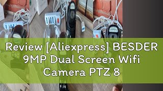 Review Aliexpress BESDER 9MP Dual Screen Wifi Camera PTZ 8X Digital Zoom Color Night Vision Outdo [upl. by Allcot]