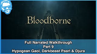 Hypogean Gaol Darkbeast Paarl amp Old Yharnam  Full Narrated Walkthrough Part 9  Bloodborne 4k [upl. by Laureen]